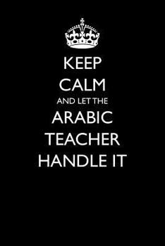 Paperback Keep Calm and Let the Arabic Teacher Handle It Book