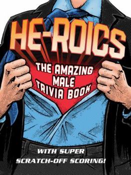 Paperback He-Roics: The Amazing Male Trivia Book--With Fun Scratch-Off Scoring! Book