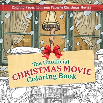 The Unofficial Christmas Movie Coloring Book: Coloring Pages from Your Favorite Christmas Movies