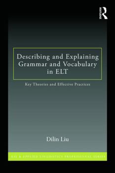 Describing and Explaining Grammar and Vocabulary in ELT: Key Theories and Effective Practices - Book  of the ESL and Applied Linguistics Professional