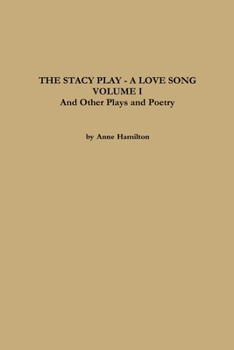 Paperback THE STACY PLAY - A LOVE SONG - VOLUME I and Other Plays and Poetry Book