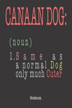 Canaan Dog (noun) 1. Same As A Normal Dog Only Much Cuter: Notebook