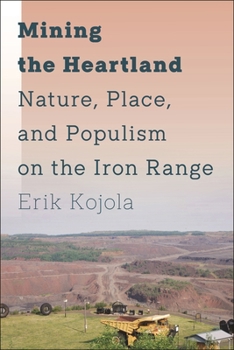 Hardcover Mining the Heartland: Nature, Place, and Populism on the Iron Range Book