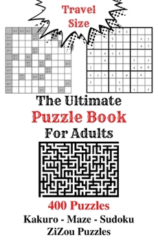 Paperback The Ultimate Puzzle Book for Adults Travel Size: 400 Sudoku Kakuro Maze Puzzles Book