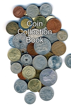 Paperback Coin Collection Book: Collectors of Coins Inventory Book Organizer Logbook Journal Book