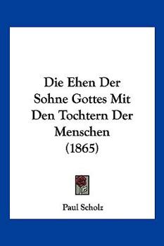 Paperback Die Ehen Der Sohne Gottes Mit Den Tochtern Der Menschen (1865) [German] Book