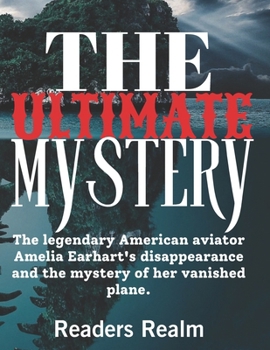 Paperback The Ultimate Mystery: The legendary American aviator Amelia Earhart's disappearance and the mystery of her vanished plane. Book