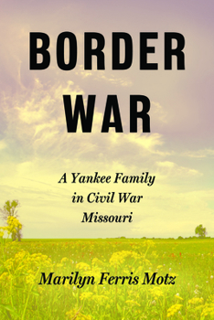 Border War: A Yankee Family in Civil War Missouri