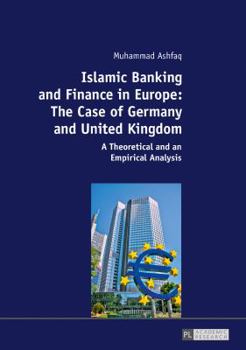 Hardcover Islamic Banking and Finance in Europe: The Case of Germany and United Kingdom: A Theoretical and an Empirical Analysis Book