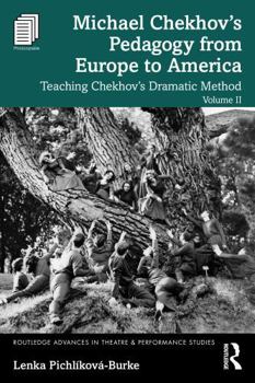 Paperback Michael Chekhov's Pedagogy from Europe to America, Volume II: Teaching Chekhov's Dramatic Method Book