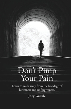 Paperback Don't Pimp Your Pain: Learn to Walk Away From the Bondage of Bitterness and Unforgiveness Book