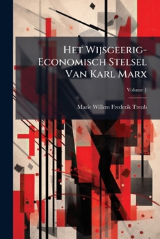 Paperback Het Wijsgeerig-Economisch Stelsel Van Karl Marx: Eene Critische Studie; Volume 1 [Dutch] Book