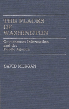 Hardcover The Flacks of Washington: Government Information and the Public Agenda Book