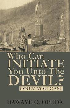 Paperback Who Can Initiate You Unto The Devil? Only You Can. Book
