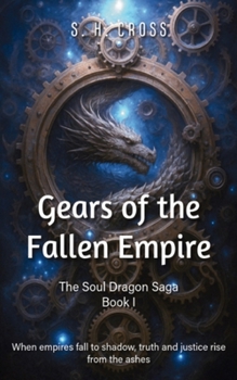 Gears of the Fallen Empire: The Soul Dragon Saga Book 1