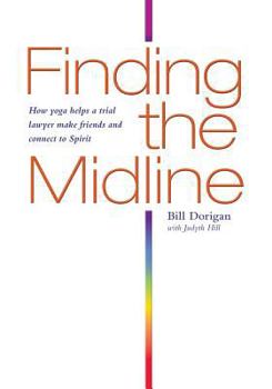 Paperback Finding the Midline: How Yoga Helps a Trial Lawyer Make Friends and Connect to Spirit Book