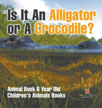 Hardcover Is It An Alligator or A Crocodile? Animal Book 6 Year Old Children's Animal Books Book