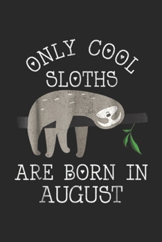 Only Cool Sloths are born in August: Only Cool Sloths are born in August Journal/Notebook Blank Lined Ruled 6x9 100 Pages