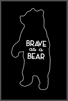 Paperback Brave as A BEAR: Notebook Journal for Kids & men, women.... with more than 100 lined page - Composition Size (6*9) Book