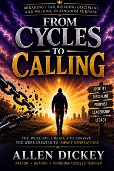 FROM CYCLES TO CALLING: Breaking fear, Building Discipline, and Walking in Kingdom Purpose