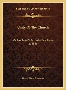 Unity Of The Church: Or Problem Of Ecclesiastical Unity (1888)