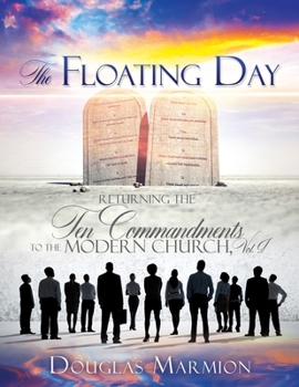 Paperback The Floating Day: Returning The Ten Commandments To The Modern Church, Vol. I Book