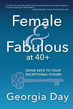 Paperback Female & Fabulous at 40+: Seven Keys To Your Exceptional Future Book