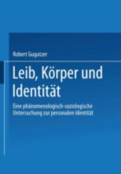 Leib, Korper Und Identitat: Eine Phanomenologisch-Soziologische Untersuchung Zur Personalen Identitat
