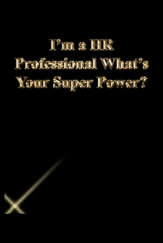 Paperback I'm a HR Professional What's Your Super Power?: Gratitude Notebook / Journal Gift, 118 Pages, 6x9, Gold letters, Black cover, Matte Finish Book