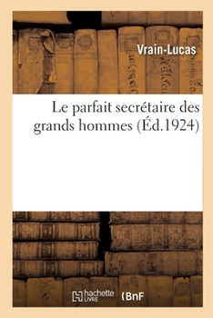 Paperback Le parfait secrétaire des grands hommes ou Les lettres de Sapho, Platon, Vercingétorix [French] Book