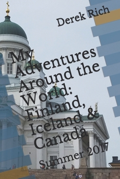 Paperback My Adventures Around the World: Finland, Iceland & Canada: Summer 2017 Book