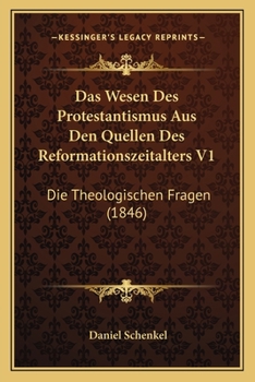 Paperback Das Wesen Des Protestantismus Aus Den Quellen Des Reformationszeitalters V1: Die Theologischen Fragen (1846) [German] Book