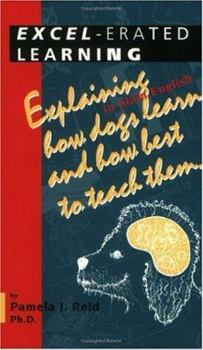 Paperback Excel-Erated Learning: Explaining in Plain English How Dogs Learn and How Best to Teach Them Book