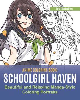 Paperback Anime Coloring Book: School Girl Haven. Beautiful and Relaxing Manga-Style Coloring Portraits Book