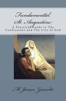 Paperback Fundamental St. Augustine: A Practical Guide to The Confessions and The City of God Book