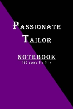 Paperback Passionate Tailor Notebook: New and unique designed notebook for passionate Tailors; 120 pages and 6 x 9 inches. Perfect christmas and birthday gi Book