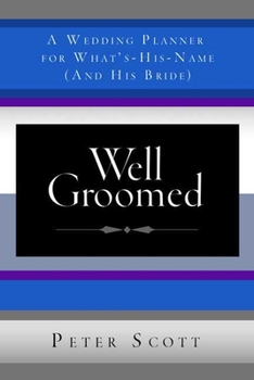 Hardcover Well Groomed: A Wedding Planner for What's-His-Name (and His Bride) Book