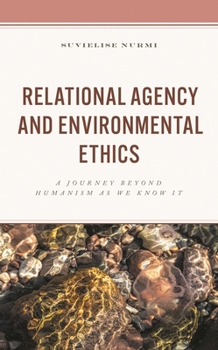 Hardcover Relational Agency and Environmental Ethics: A Journey Beyond Humanism as We Know It Book
