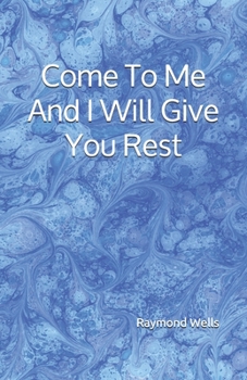 Paperback Come To Me And I Will Give You Rest Book