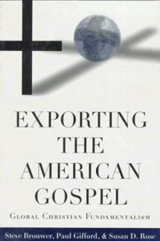 Paperback Exporting the American Gospel: Global Christian Fundamentalism Book