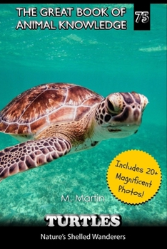 Turtles: Nature’s Shelled Wanderers (The Great Book of Animal Knowledge (includes 20+ magnificent photos!))