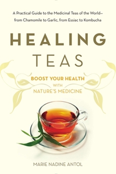 Paperback Healing Teas: A Practical Guide to the Medicinal Teas of the World -- From Chamomile to Garlic, from Essiac to Kombucha Book