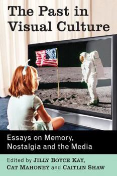 Paperback The Past in Visual Culture: Essays on Memory, Nostalgia and the Media Book