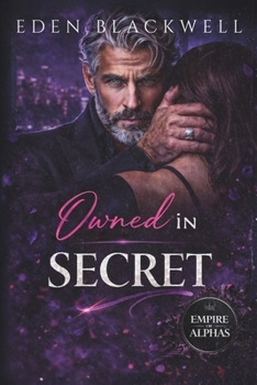 Owned in Secret: A Reverse Harem Secret Relationship Romance (Empire of Alphas Series - Brutal & Ruthless)