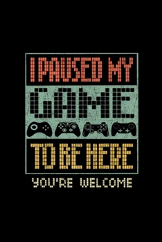 Paperback I Paused My Game To Be Here: Blank Lined Notebook Journal for Work, School, Office - 6x9 110 page Book