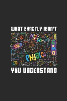 Paperback What Exactly Didn't You Understand: Blank Lined Notebook (6" x 9" - 120 pages) Simple Physics Notebook for Daily Journal, Diary, and Gift Book