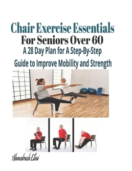 Paperback Chair Exercise Essentials For Seniors Over 60: A Step-By-Step Guide to Improve Mobility and Strength Book