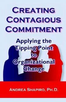 Paperback Creating Contagious Commitment: Applying the Tipping Point to Organizational Change Book