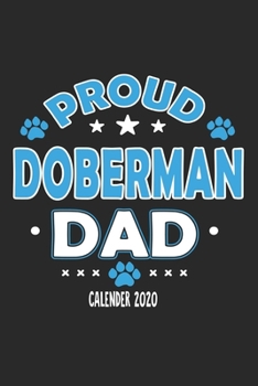 Proud Doberman Dad Calendar 2020: Funny Cool Doberman Dad Pocket Calender 2020 | Monthly & Weekly Planner - 6x9 - 128 Pages. Cute Gift For All Dog Dads, New Pet Owners, Fans, Lovers, Enthusiasts
