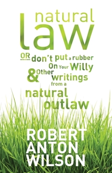 Paperback Natural Law, Or Don't Put A Rubber On Your Willy And Other Writings From A Natural Outlaw Book